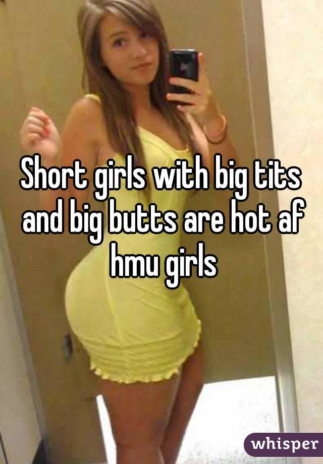Short girls with big tits and big butts are hot af hmu girls