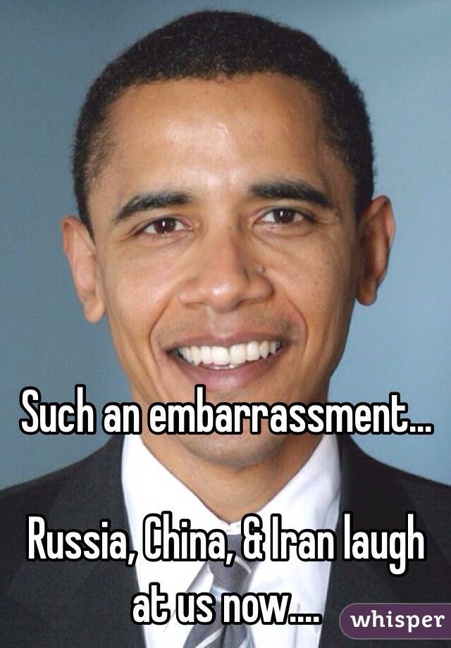 Such an embarrassment...

Russia, China, & Iran laugh at us now....