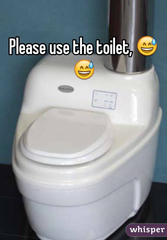 Please use the toilet, 😅😅