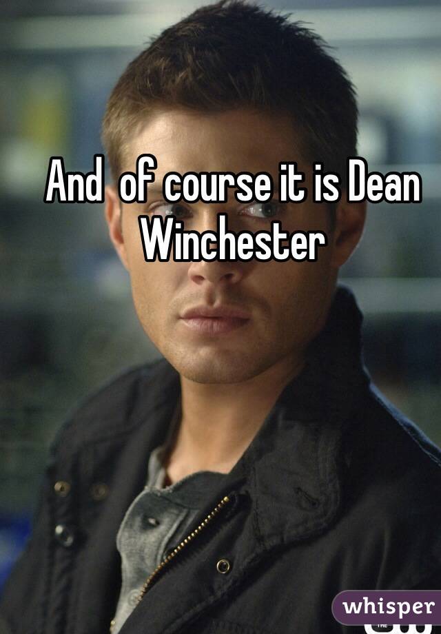 And  of course it is Dean Winchester 