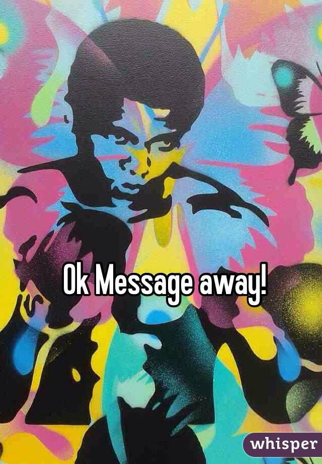 Ok Message away! 