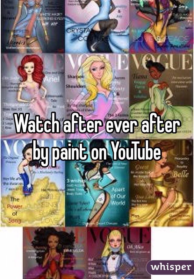 Watch after ever after by paint on YouTube