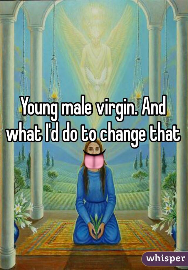 Young male virgin. And what I'd do to change that 👅