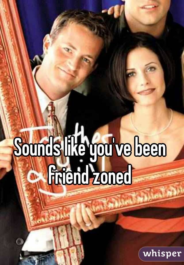 Sounds like you've been friend zoned 