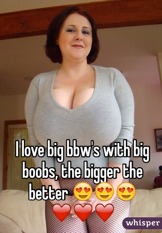 I love big bbw's with big boobs, the bigger the better 😍😍😍❤️❤️❤️