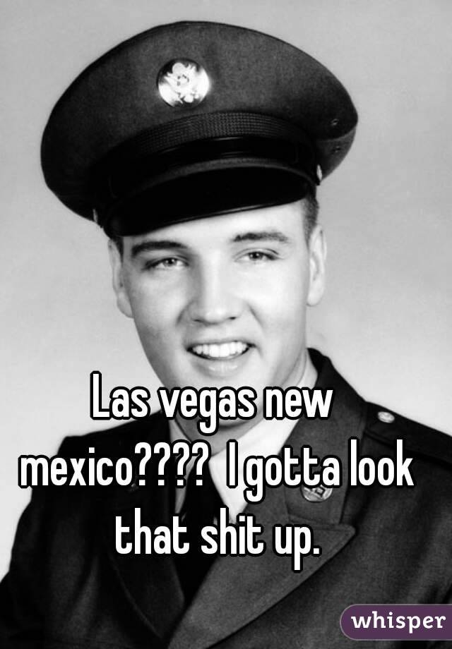 Las vegas new mexico????  I gotta look that shit up.