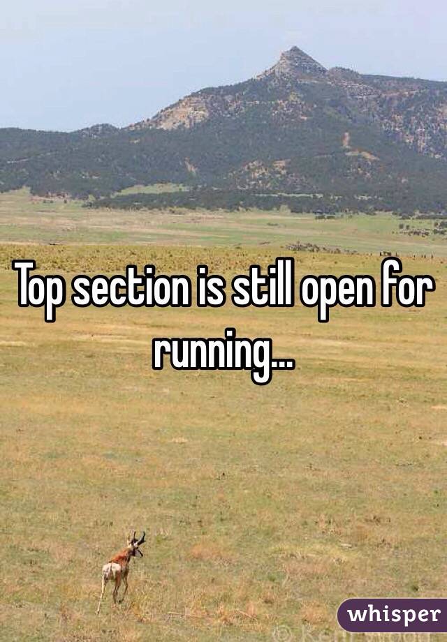 Top section is still open for running...