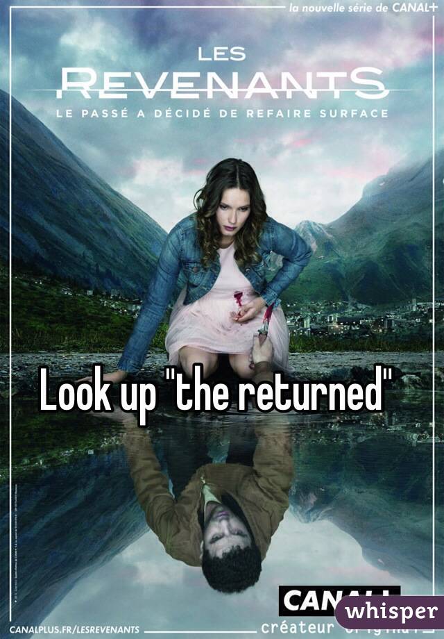 Look up "the returned"
