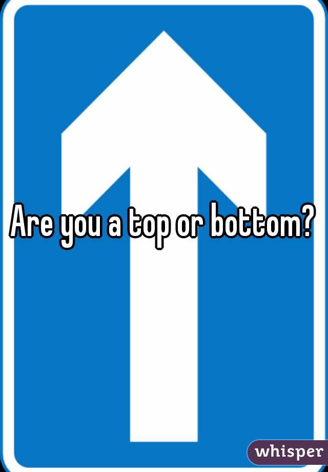 Are you a top or bottom?