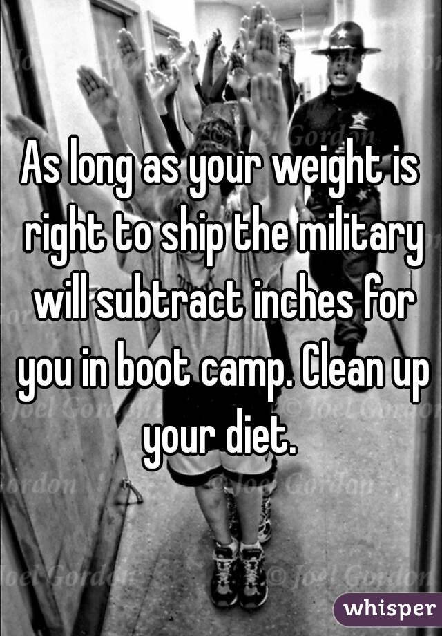 As long as your weight is right to ship the military will subtract inches for you in boot camp. Clean up your diet. 