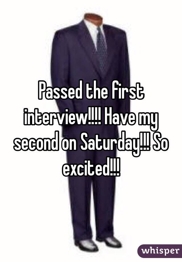 Passed the first interview!!!! Have my second on Saturday!!! So excited!!!