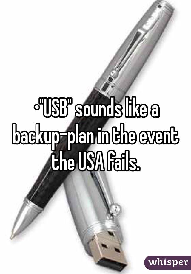 •"USB" sounds like a backup-plan in the event the USA fails.