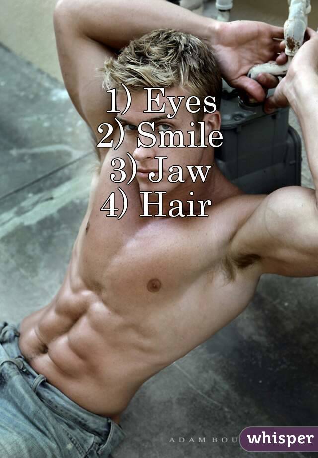 1) Eyes
2) Smile
3) Jaw
4) Hair 