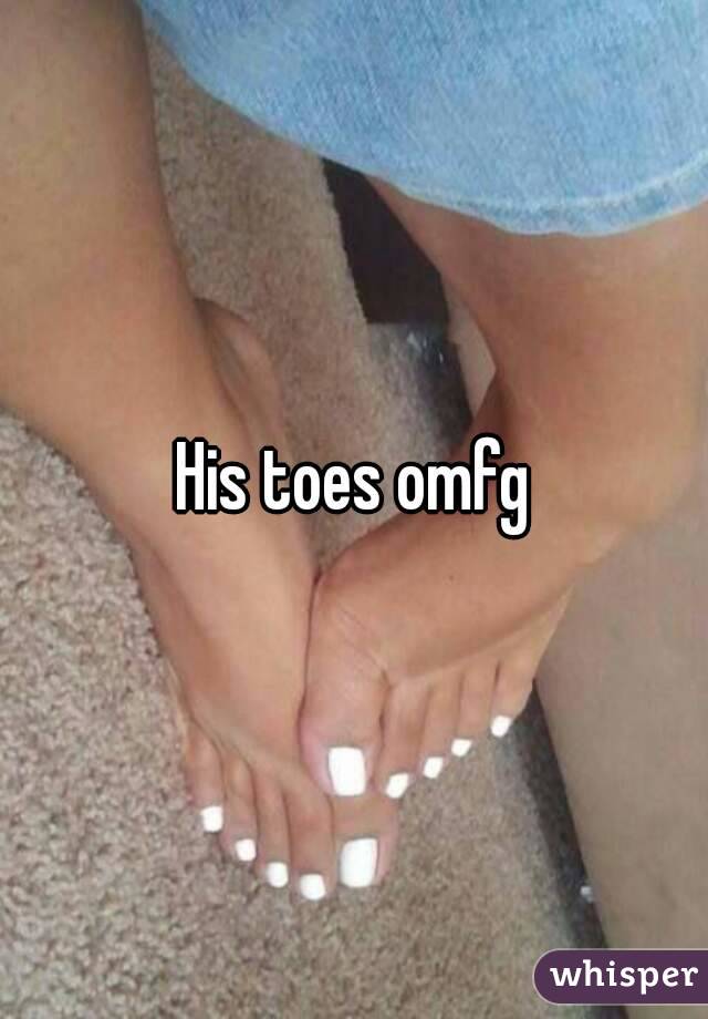 His toes omfg
