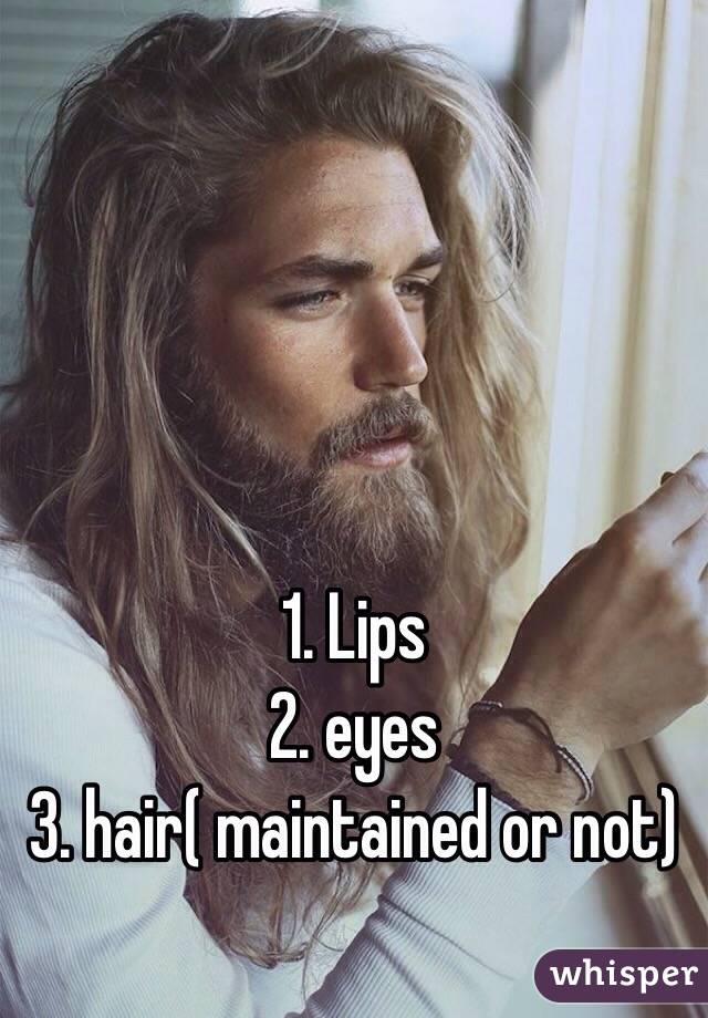 1. Lips
2. eyes
3. hair( maintained or not)