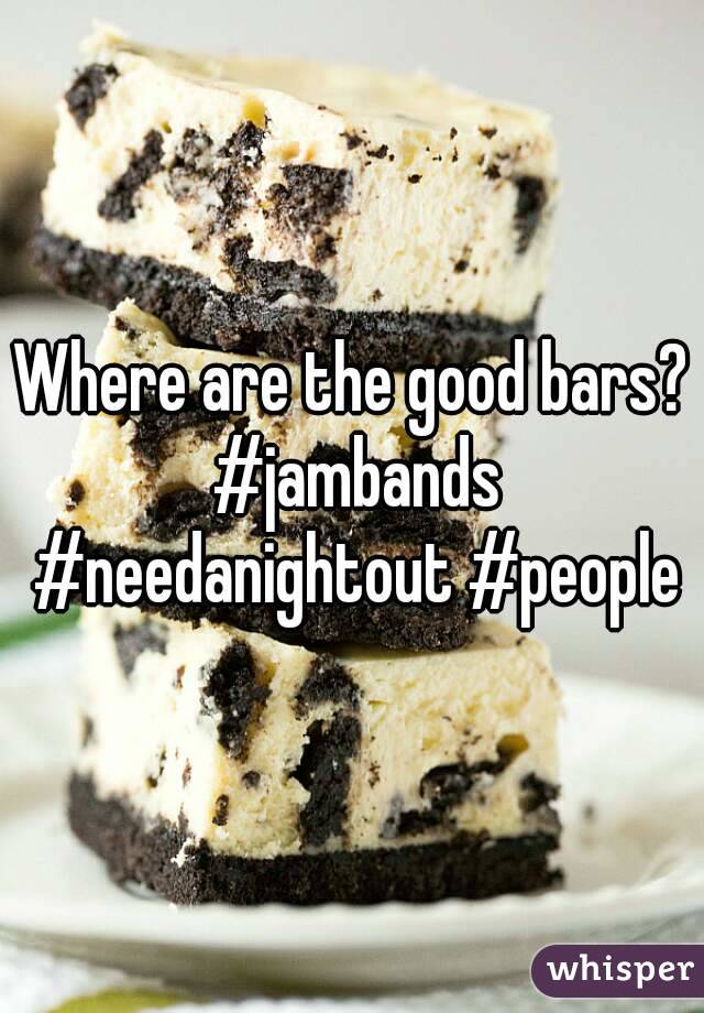 Where are the good bars? #jambands #needanightout #people