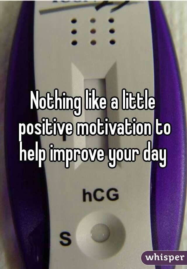 Nothing like a little positive motivation to help improve your day 