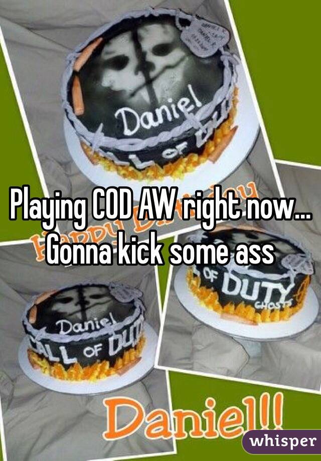 Playing COD AW right now... Gonna kick some ass