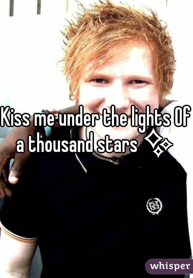Kiss me under the lights Of a thousand stars ✨ 