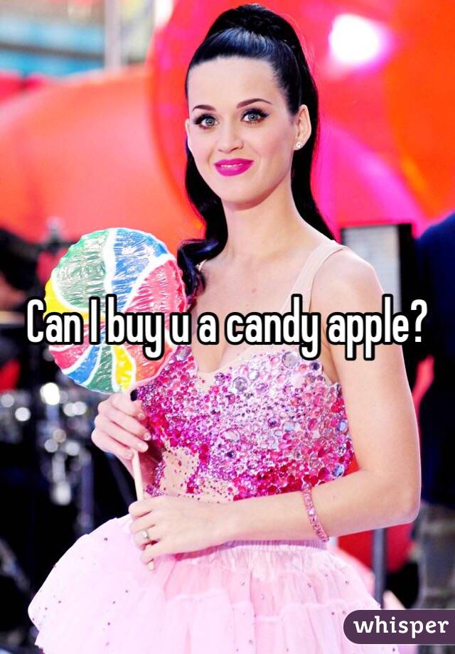Can I buy u a candy apple?