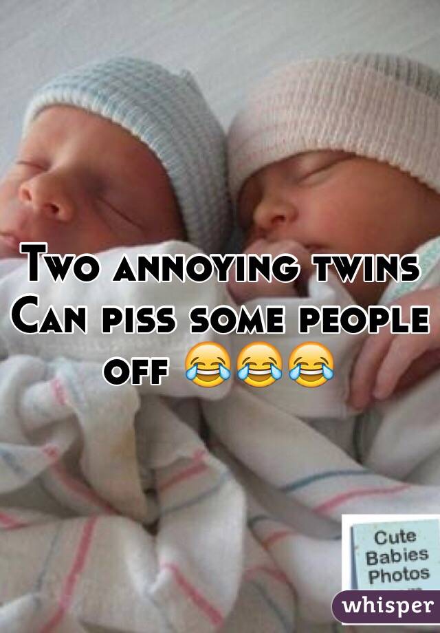 Two annoying twins Can piss some people off 😂😂😂