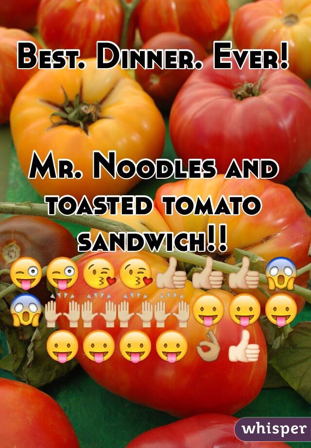 Best. Dinner. Ever! 


Mr. Noodles and toasted tomato sandwich!! 
😜😜😘😘👍🏼👍🏼👍🏼😱😱🙌🏼🙌🏼🙌🏼🙌🏼😛😛😛😛😛😛😛👌🏽👍🏻