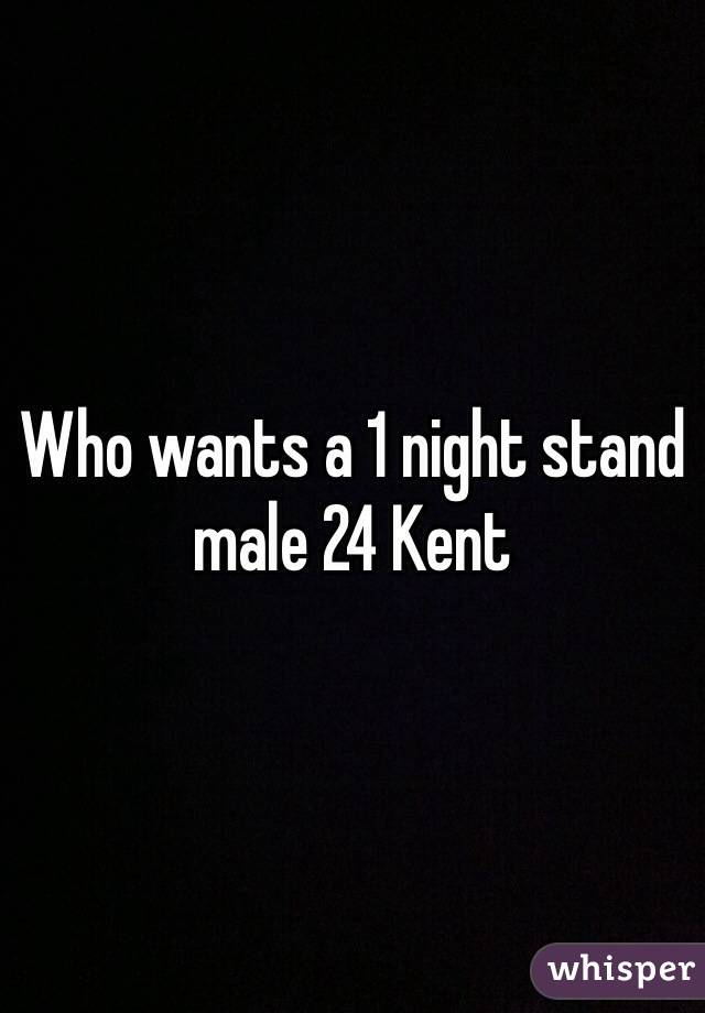 Who wants a 1 night stand male 24 Kent 