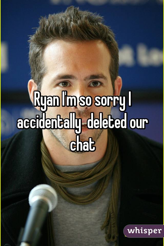 Ryan I'm so sorry I accidentally  deleted our chat