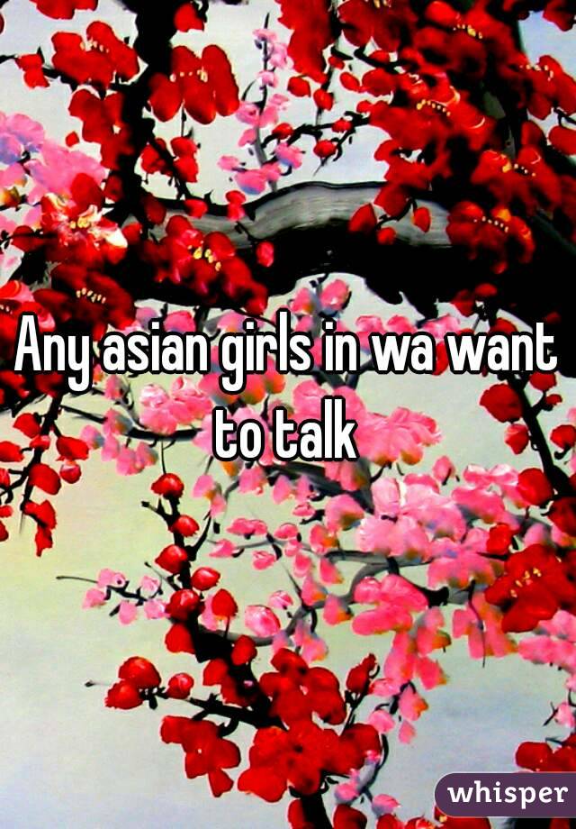 Any asian girls in wa want to talk 