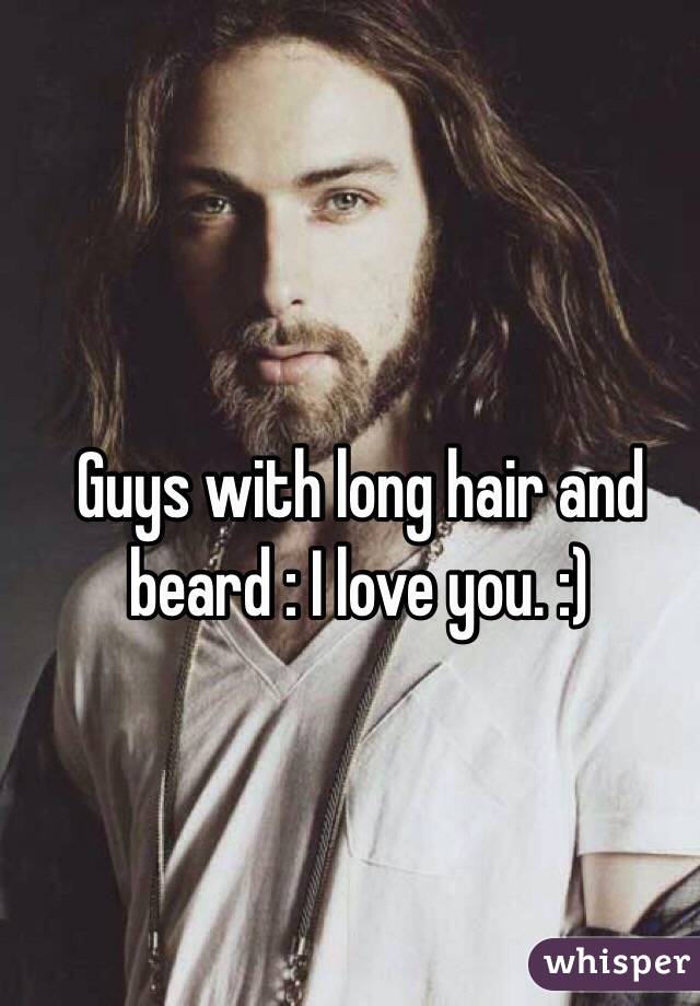 Guys with long hair and beard : I love you. :)

