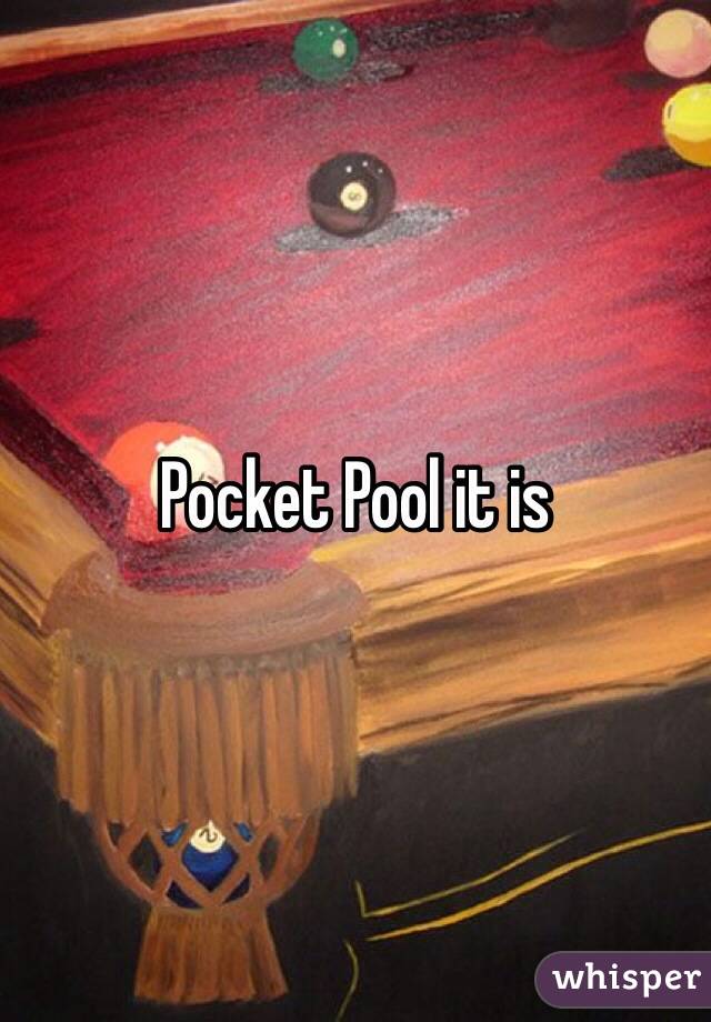 Pocket Pool it is