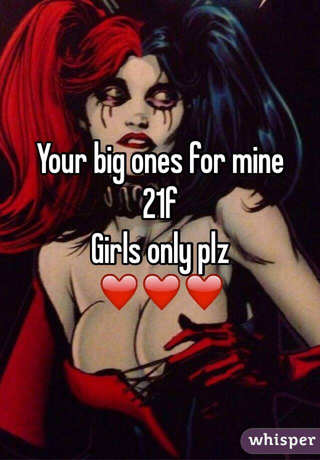 Your big ones for mine
21f
Girls only plz
❤️❤️❤️