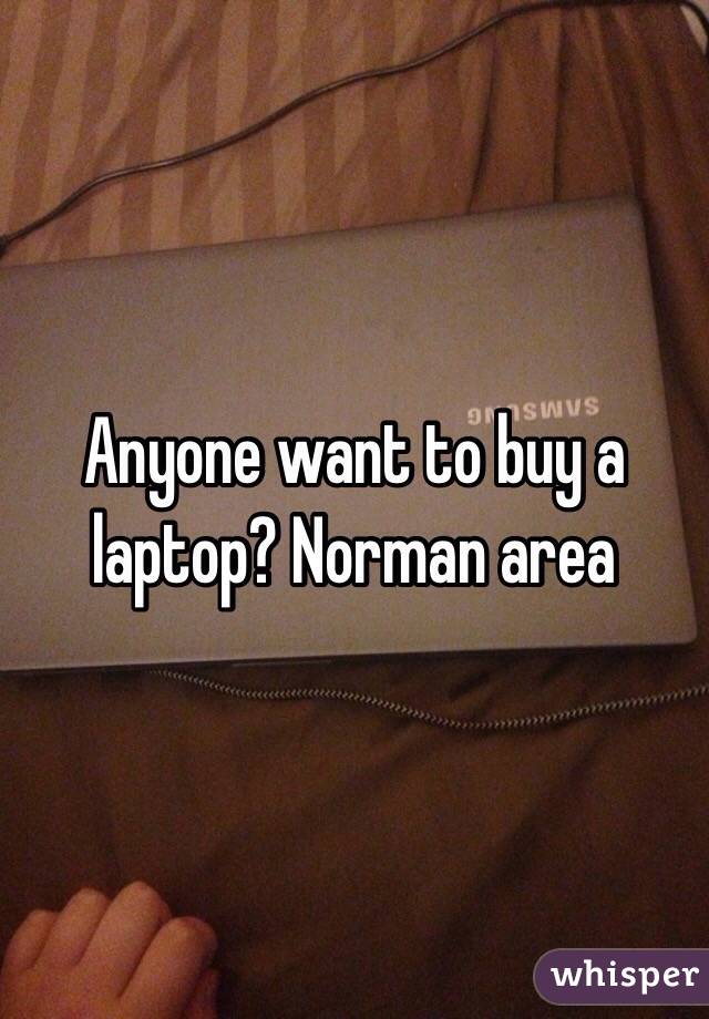 Anyone want to buy a laptop? Norman area 