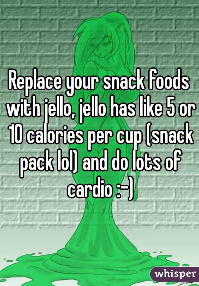 Replace your snack foods with jello, jello has like 5 or 10 calories per cup (snack pack lol) and do lots of cardio :-)