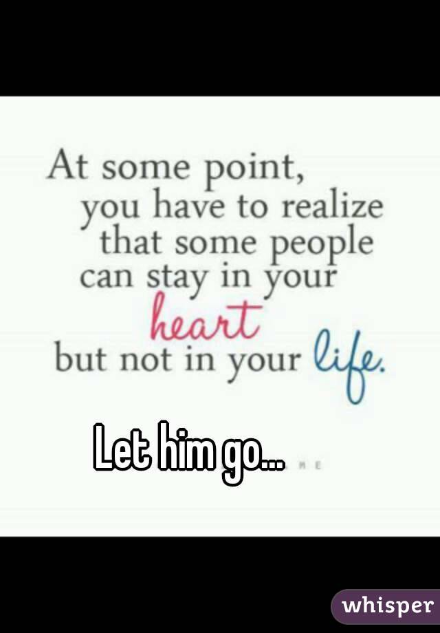 Let him go... 