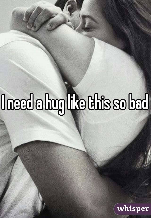 I need a hug like this so bad