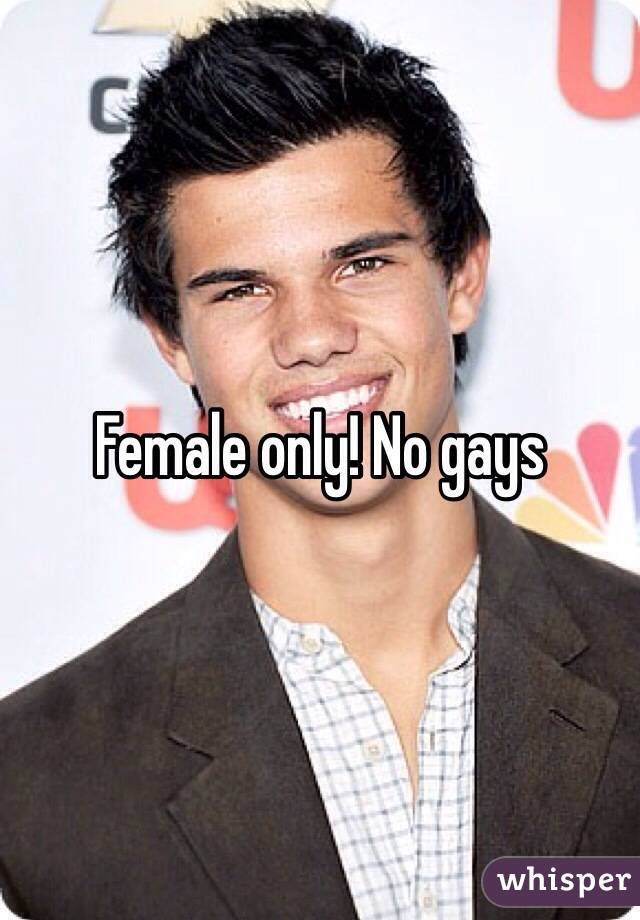 Female only! No gays