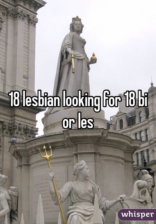 18 lesbian looking for 18 bi or les