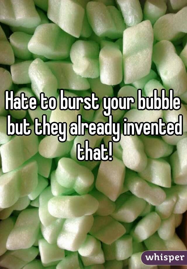 Hate to burst your bubble but they already invented that!