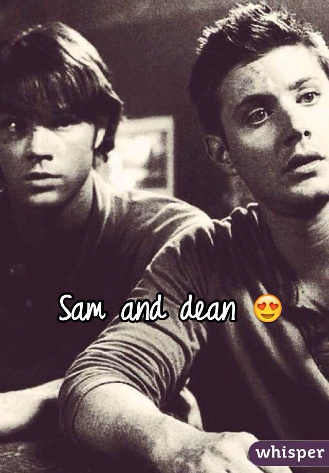 Sam and dean 😍