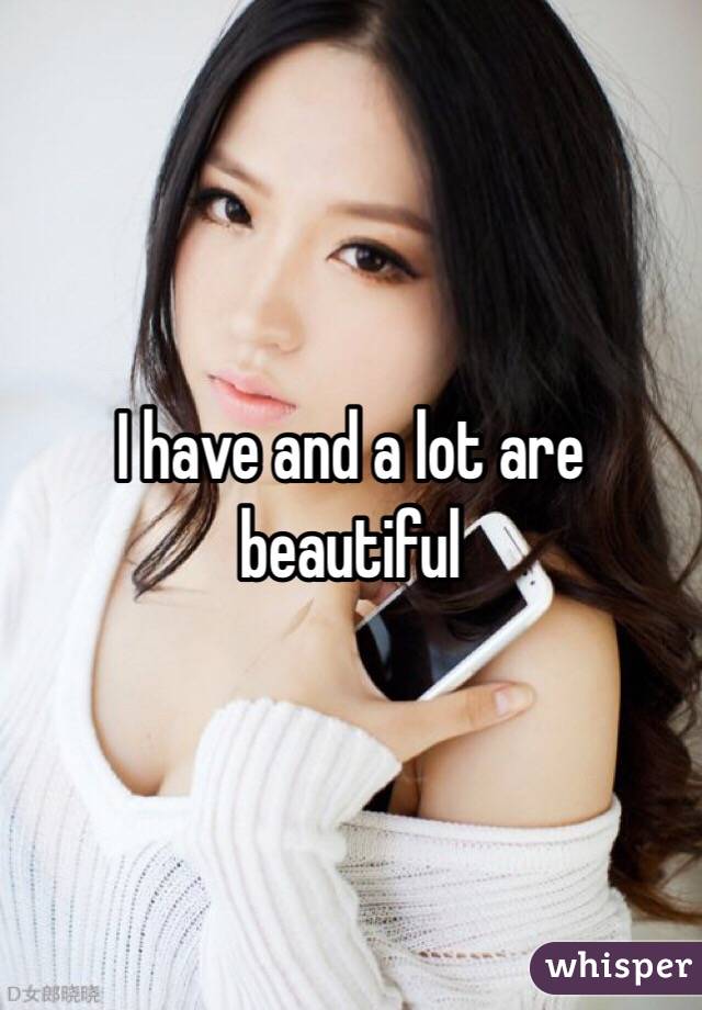 I have and a lot are beautiful 