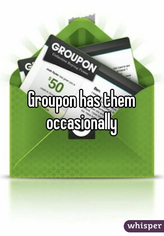 Groupon has them occasionally 