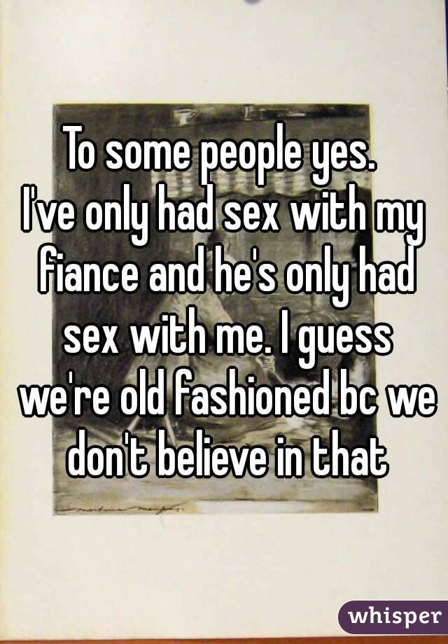 To some people yes. 
I've only had sex with my fiance and he's only had sex with me. I guess we're old fashioned bc we don't believe in that