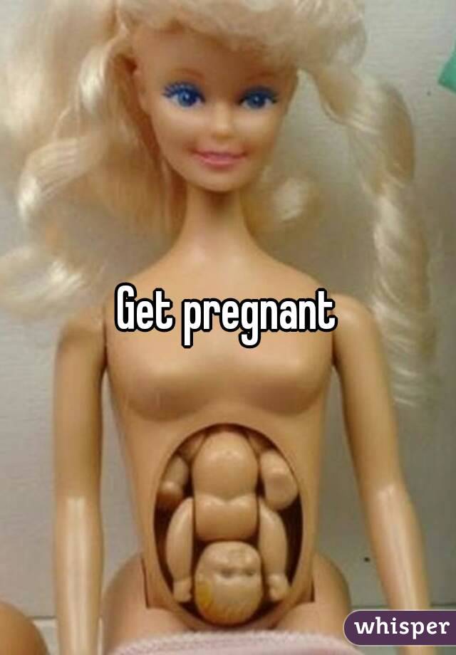 Get pregnant