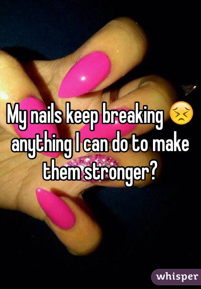 My nails keep breaking 😣 anything I can do to make them stronger? 