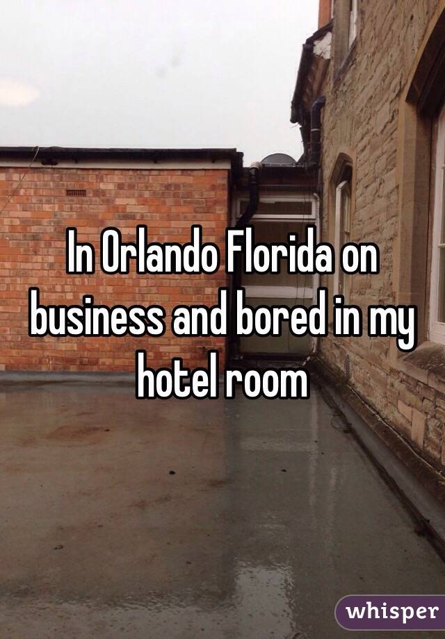 In Orlando Florida on business and bored in my hotel room