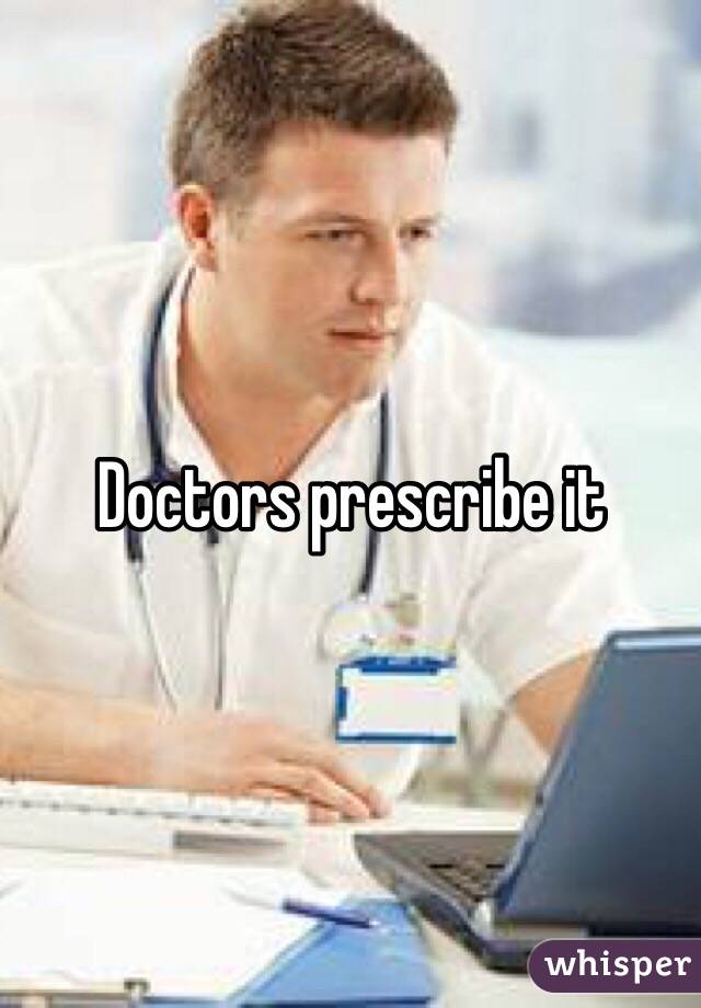 Doctors prescribe it
