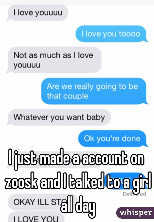 I just made a account on zoosk and I talked to a girl all day