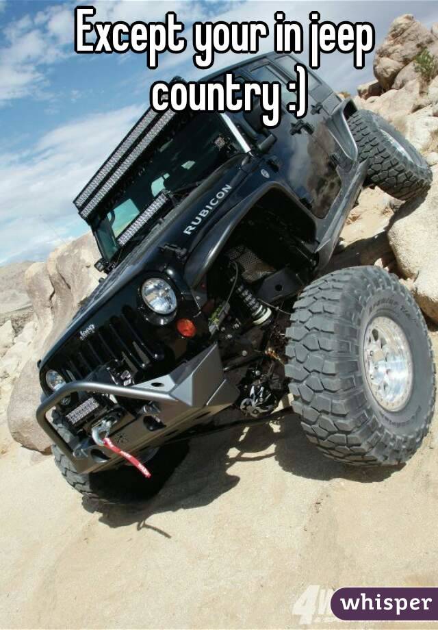 Except your in jeep country :)