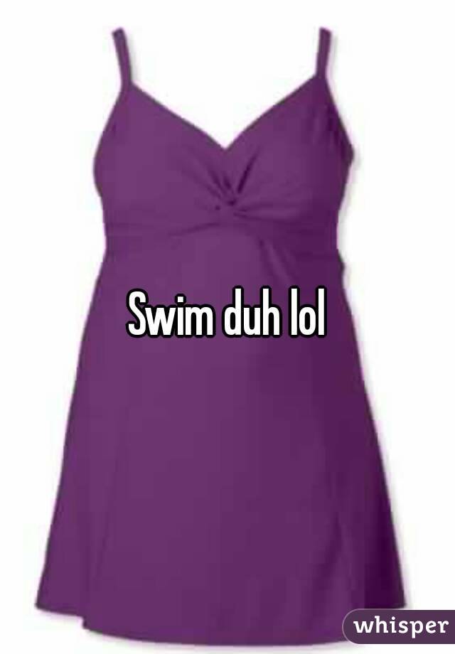 Swim duh lol